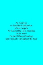 An Analysis or Familiar Explanation of the Gospels As Read at the Holy Sacrifice