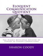 Eloquent Communication Quotient: The Highly Developed Artistry of Person to Person Connections