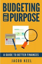 Budgeting For A Purpose: A Guide to Better Finances