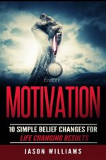Motivation: 10 Simple Belief Changes For Life Changing Results