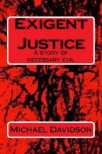 Exigent Justice: A story of necessary evil