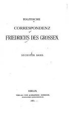 Politische Correspondenz Friedrichs des Grossen - Sechster Band