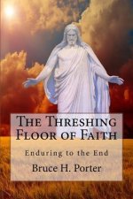 The Threshing-Floor of Faith: Enduring to the End
