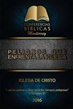 Peligros que Enfrenta la Iglesia: I Conferencia Biblica Monterrey