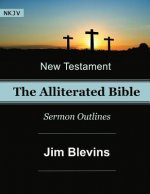 The Alliterated Bible - NKJV - New Testament - Matthew-Revelation: Sermon Outlines