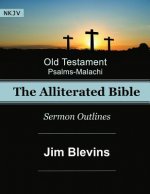 The Alliterated Bible - NKJV - Old Testament - Psalms-Malachi: Sermon Outlines