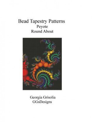 Bead Tapestry Patterns Peyote Round About (Georgia Grisolia)(Miękka)