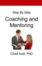 Step by Step Coaching and Mentoring: Coaching and Mentoring