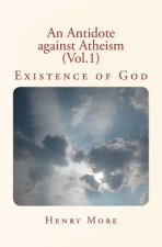 An Antidote against Atheism (Vol.1): Existence of God