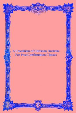 A Catechism of Christian Doctrine: For Post Confirmation Classes