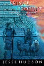 The Prince and the Prophet: Novels of Ancient Sumeria Book 3