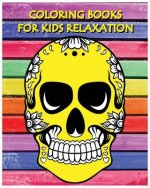 Coloring Books For Kids Relaxation: Stress Relief Coloring Book: Skull Designs (+100 Pages)