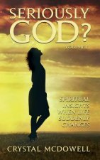 Seriously God?: Spiritual Insights when Life Suddenly Changes