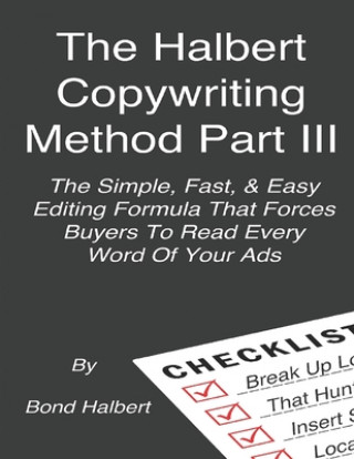 The Halbert Copywriting Method Part III: The Simple Fast & Easy Editing Formula That Forces Buyers To Read Every Word Of Your Ads!