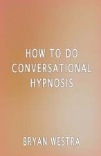 How To Do Conversational Hypnosis