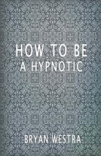 How To Be A Hypnotic