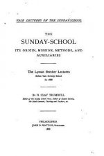 The Sunday-School, Its Origin, Mission, Methods, and Auxiliaries