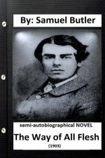 The Way of All Flesh (1903) semi-autobiographical NOVEL By: Samuel Butler ( secound edition )