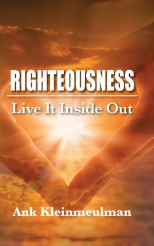 Righteousness: Live It Inside Out
