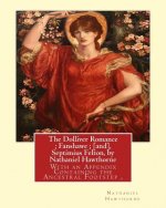 The Dolliver Romance; Fanshawe; [and], Septimius Felton, by Nathaniel Hawthorne: With an Appendix Containing the Ancestral Footstep, Complete works of