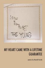 My Heart Came With a Lifetime Guarantee: Poems by Harold Garde