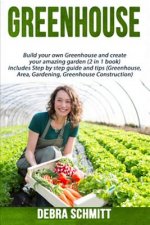 Greenhouse: Build your own Greenhouse and create your amazing garden (2 in 1 boo