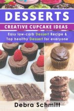 Desserts: Creative Cupcake Ideas, Easy low-carb Dessert Recipes and Top healthy
