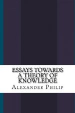 Essays Towards a Theory of Knowledge