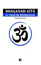 La Bhagavad-Gîtâ, ou le Chant du Bienheureux