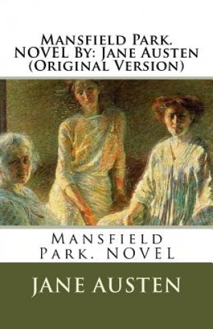 Mansfield Park. NOVEL By: Jane Austen (Original Version)