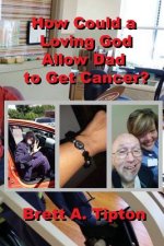How Could a Loving God Allow Dad to Get Cancer?