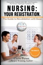 Nursing: Your Registration.: The Guide to Revalidation with Ease.