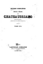 Oeuvres compl?tes de M. le vicomte de Chateaubriand - Tome XIX