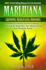 Marijuana: Marijuana, Growing marijuana indoor, Learn Successful Entire Growing