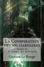 La Conspiration des milliardaires: Tome II A coups de milliards