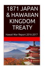 1871 JAPAN & The HAWAIIAN KINGDOM TREATY: Hawaii War Report 2016-2017