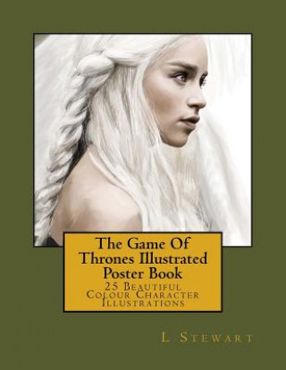 The Game Of Thrones Illustrated Poster Book: 25 Beautiful Colour Character Illustrations (L Stewart)(Miękka)
