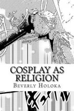 Cosplay as Religion: A theory and paper