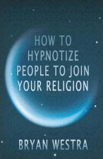 How To Hypnotize People To Join Your Religion