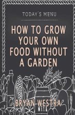 How To Grow Your Own Food Without A Garden