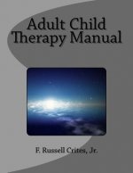 Adult Child Therapy Manual: Counseling Individuals who Come from Dysfunctional Famlies