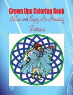 Grown Ups Coloring Book Relax and Enjoy An Amazing Patterns Mandalas