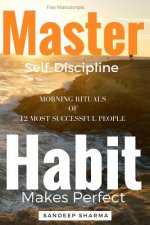 Self Help Books: 2 Manuscripts - Master Self Discipline With 9-Steps Formula, Habit Makes Perfect: Morning Rituals of 12 Most Successfu