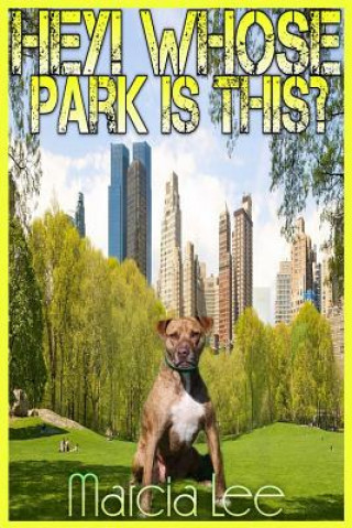 Hey! Whose Park Is This?: A Guide to Off Leash Animal Behaviour at the Dog Park