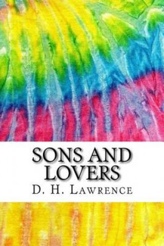 Sons and Lovers: Includes MLA Style Citations for Scholarly Secondary Sources, Peer-Reviewed Journal Articles and Critical Essays (Squid Ink Classics)