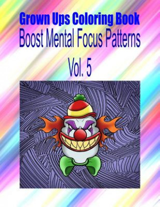 Grown Ups Coloring Book Boost Mental Focus Patterns Vol. 5 Mandalas
