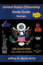 U.S. Citizenship Study Guide - Korean: 100 Questions You Need To Know