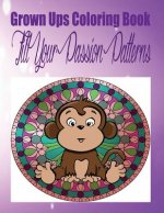 Grown Ups Coloring Book Fill Your Passion Patterns Mandalas