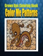 Grown Ups Coloring Book Color Me Patterns Mandalas
