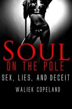 Soul On The Pole: Sex, Lies, and Deceit